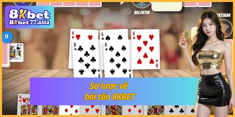 Giới thiệu qua về cách chơi bài tấn 8KBET 