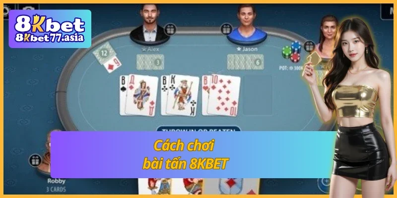 Hướng dẫn cách chơi bài tấn 8KBET đại hiệu quả cao