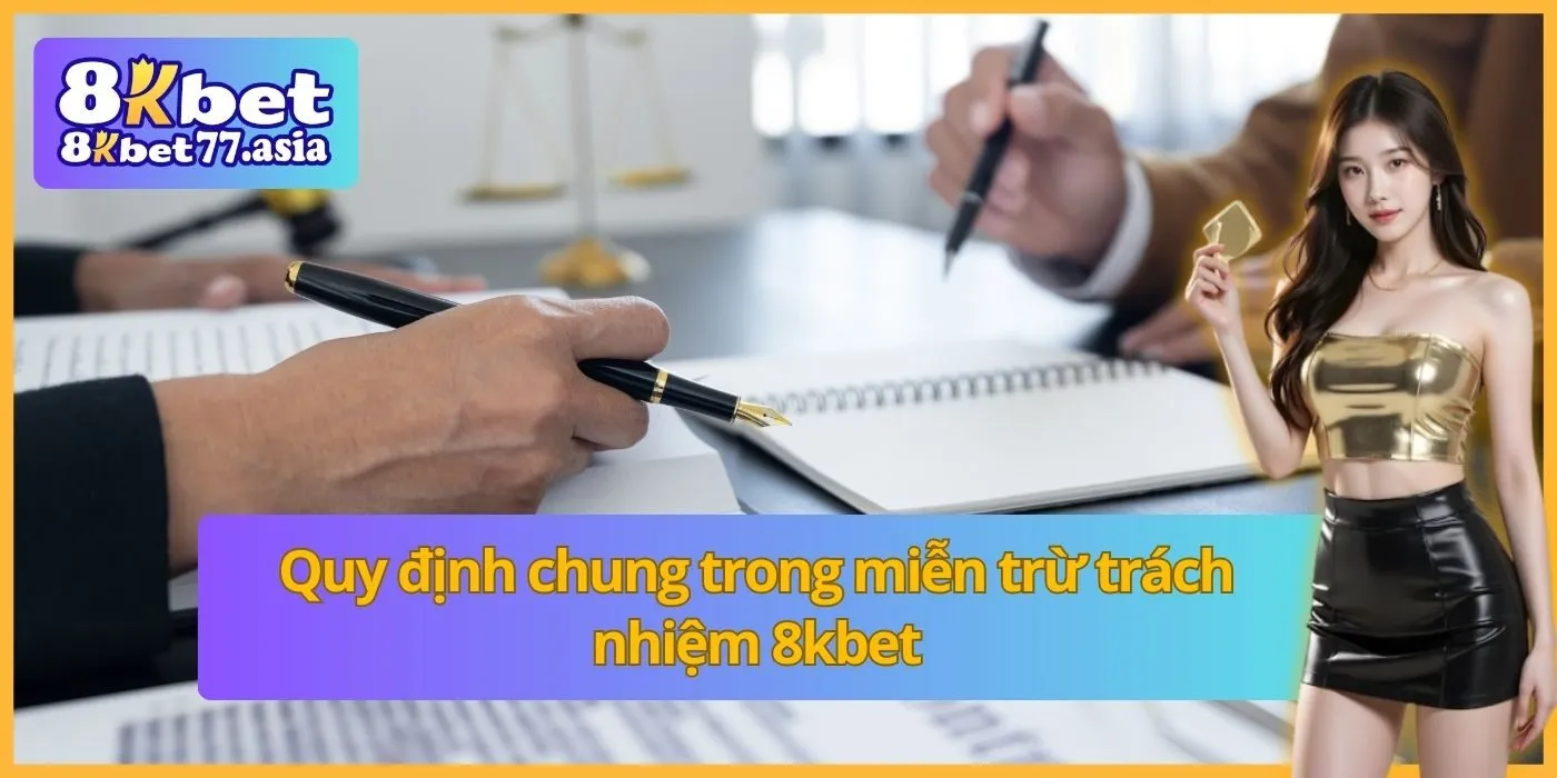 Quy định chung trong miễn trừ trách nhiệm 8kbet