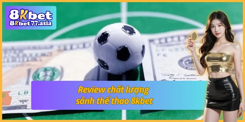 Đánh giá dịch vụ cá độ thể thao của 8kbet